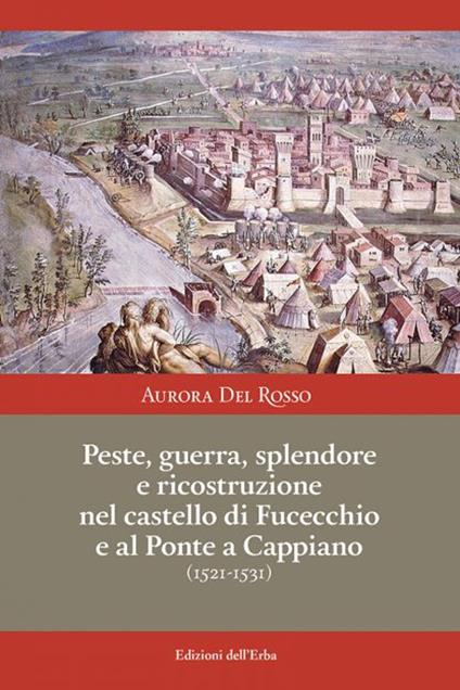 Peste guerra splendore e ricostruzione nel castello di Fucecchio e al Ponte a Cappiano 1521 1531